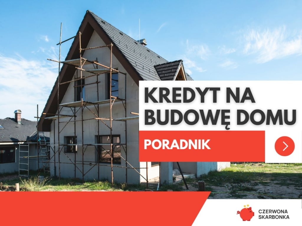 Kredyt na budowę domu – ranking z poradnikiem
