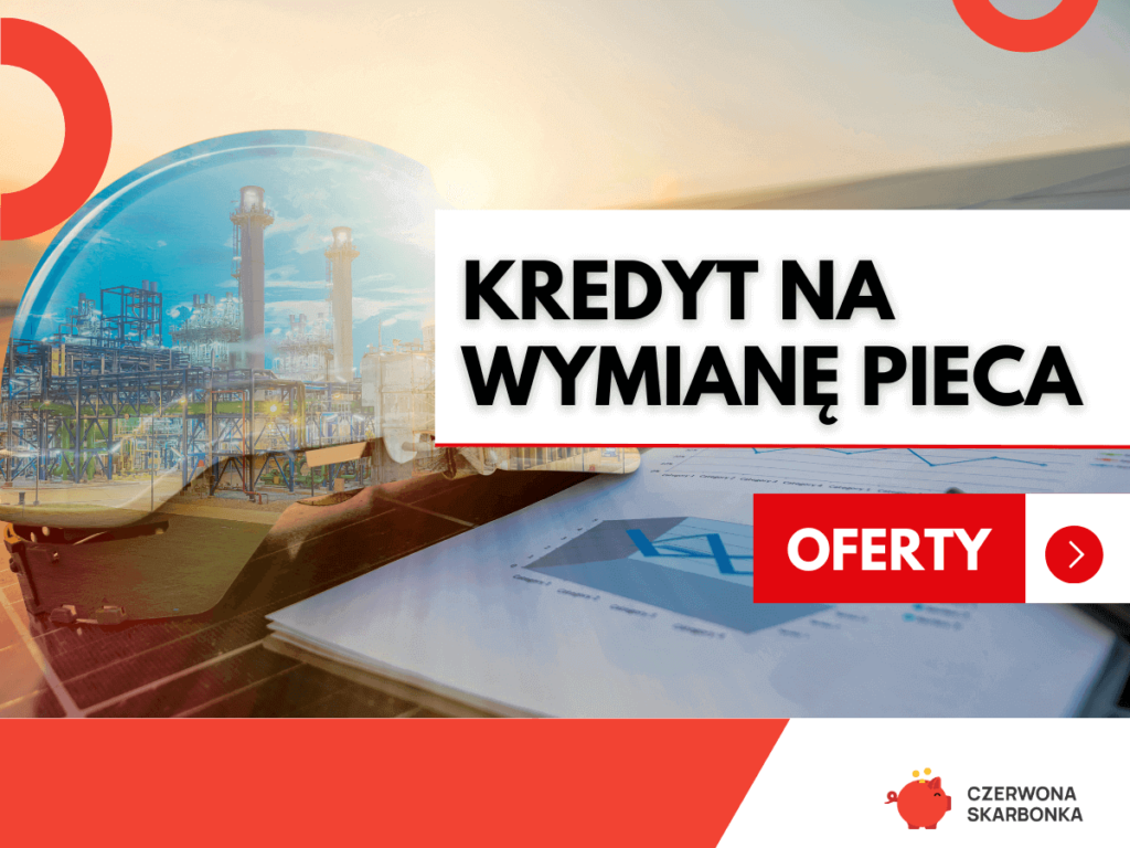 Kredyt na wymianę pieca — jakie oferty, dopłaty?