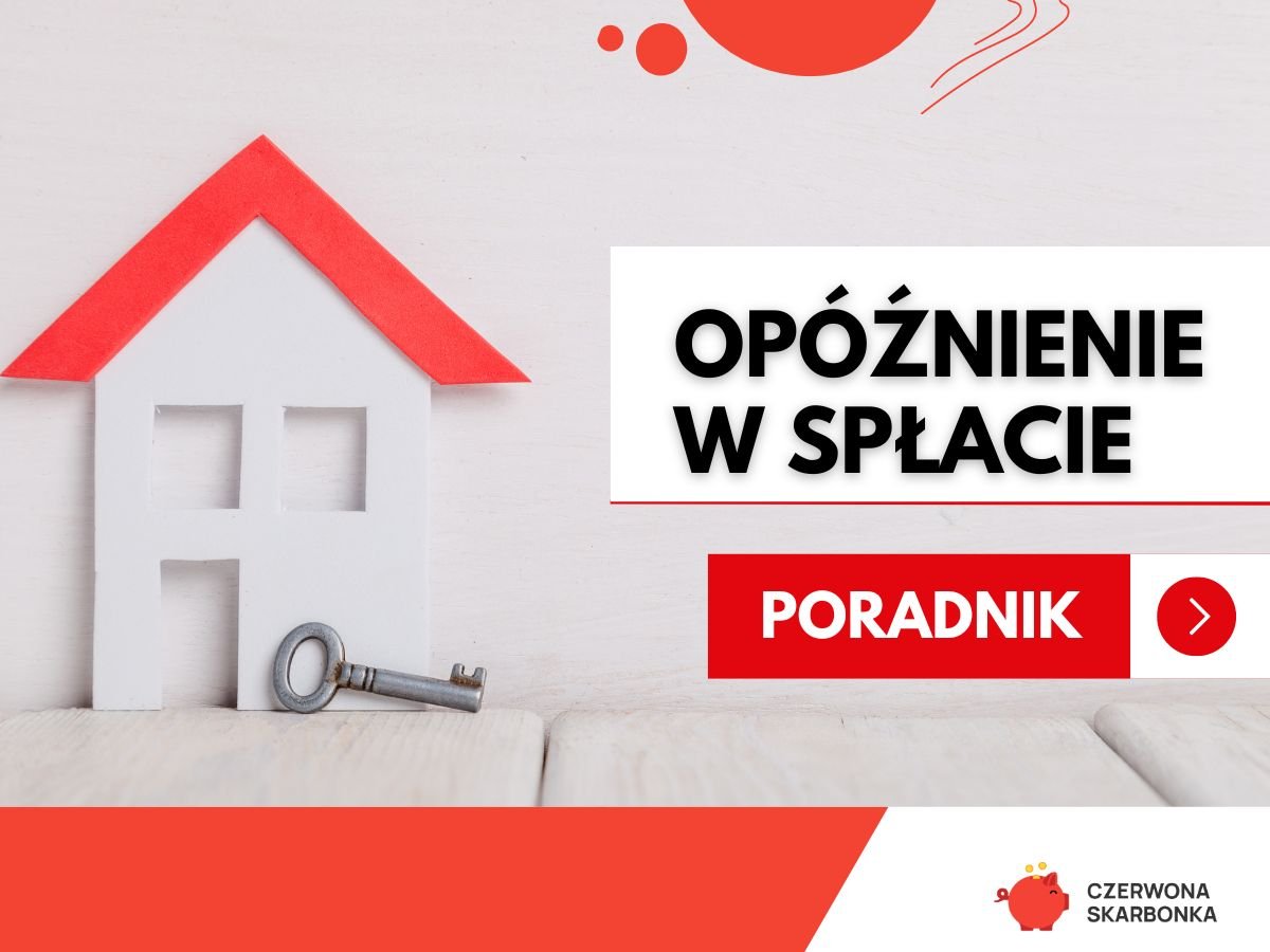 opóźnienie w spłacie kredytu poradnik Czerwona Skarbonka